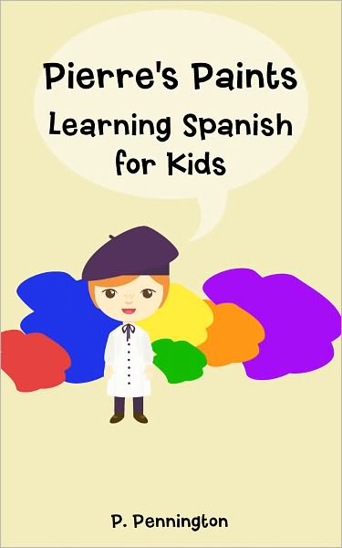 Pierre's Paints: Learning Spanish for Kids (A Bilingual Spanish English Picture Book)