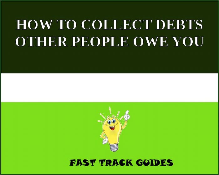 HOW TO COLLECT DEBTS OTHER PEOPLE OWE YOU