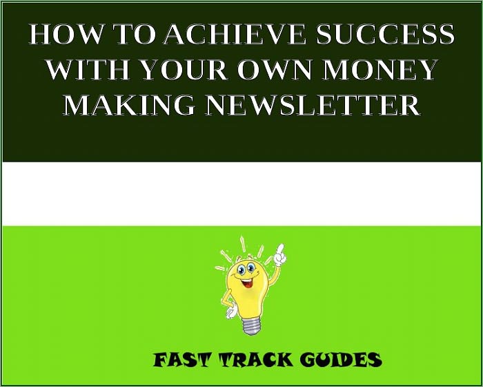 HOW TO ACHIEVE SUCCESS WITH YOUR OWN MONEY - MAKING NEWSLETTER