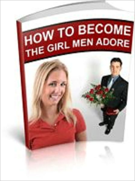 How To Be The Girl Men Adore