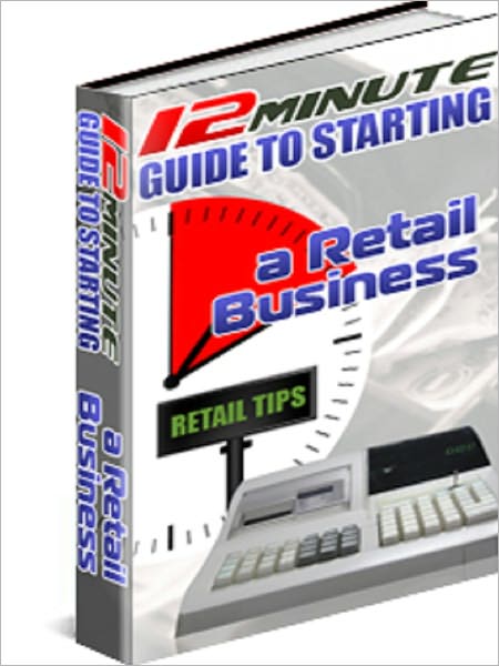 A 12 Minute Guide To Starting a Retail Business!