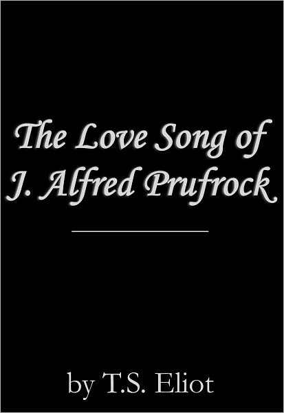 The Love Song of J. Alfred Prufrock