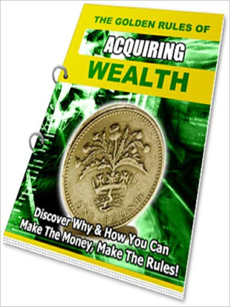 The Golden Rules of Acquiring Wealth