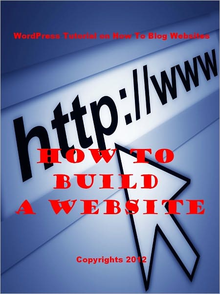 How To Build A Website – WordPress Tutorial on How To Blog Websites