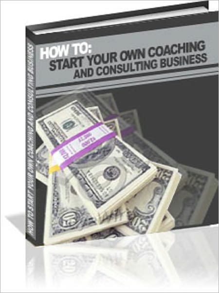 How To Start Your Own Coaching/Consulting Business!