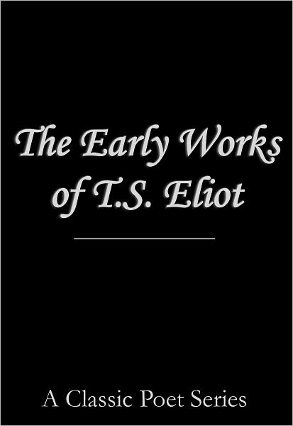 The Early Works of T.S. Eliot