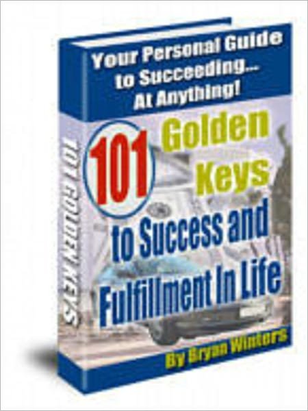101 Golden Keys to Success and Fulfillment In Life