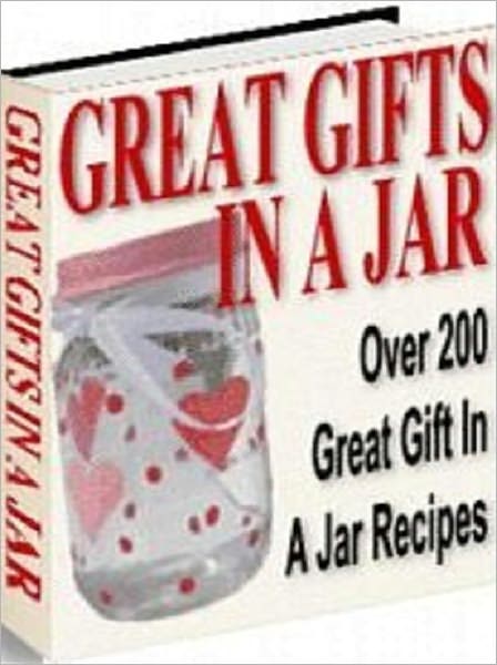 Your Kitchen Guide eBook - Great Gift In A Jar Recipes - Gift-giving has never been this much fun and so easy.
