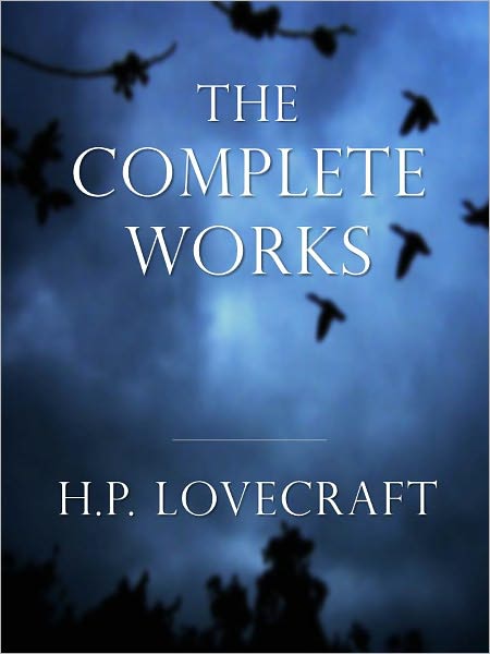 H.P. LOVECRAFT [Inspiration for Stephen King] COMPLETE MAJOR WORKS All the Major Masterpieces of H.P. Lovecraft Classics of Horror Over 10,000 Pages Including "The Call of Cthulhu", The Shadow Over Innsmouth, At the Mountains of Madness and More! [Nook]