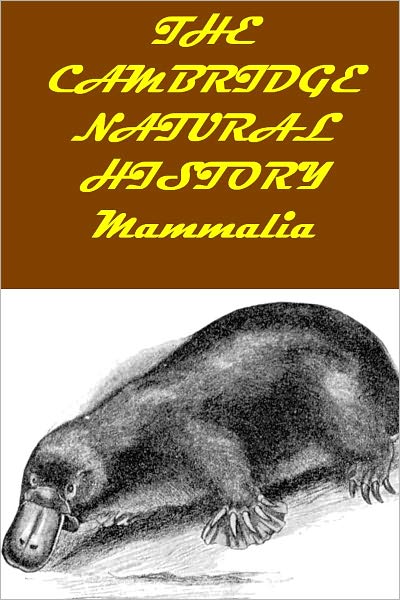 The Cambridge Natural History, Vol X., Mammalia [Illustrated with active TOC for easy navigation]