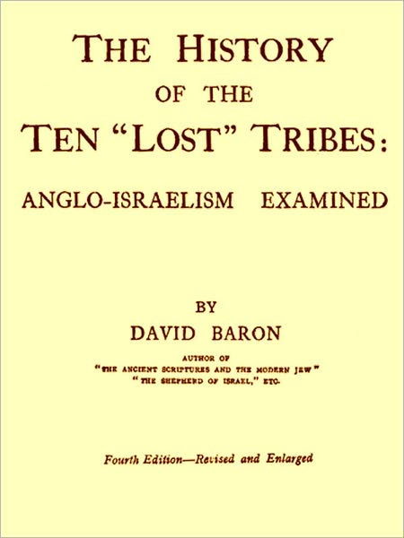 The History of the Ten "Lost" Tribes: Anglo-Israelism Examined, Fourth Edition [Illustrated]