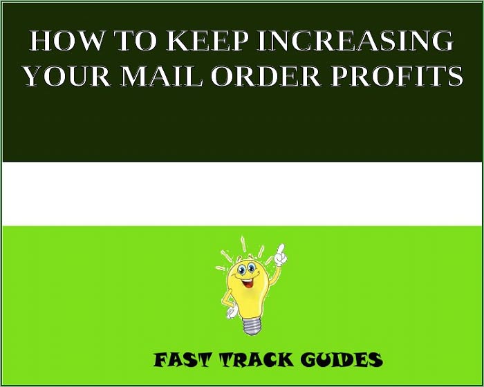 HOW TO KEEP INCREASING YOUR MAIL ORDER PROFITS