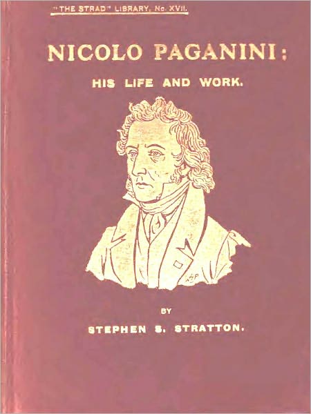 Nicolo Paganini: His Life and Work [Illustrated]