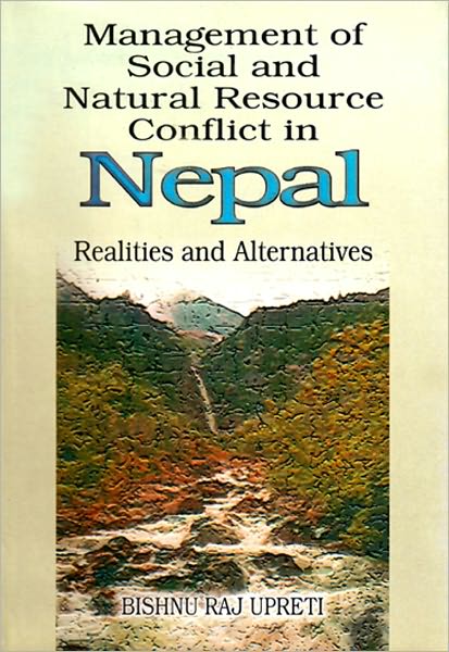 Management of Social and Natural Resource Conflict in Nepal: Realities and Alternatives