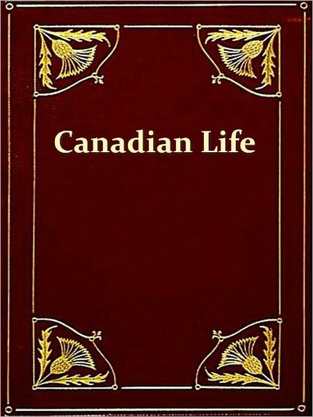 Pictures of Canadian Life, A Record of Actual Experiences [Illustrated]