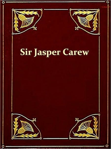 Sir Jasper Carew, His Life and Experience [Illustrated]
