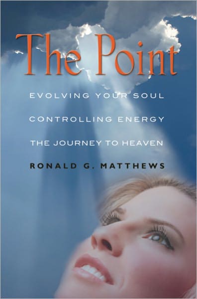 THE POINT: Evolving Your Soul, Controlling Your Energy, And The Journey To Heaven