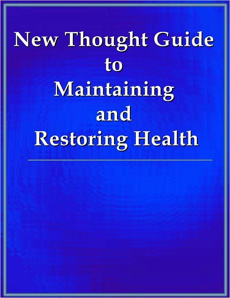 New Thought Guide to Maintaining and Restoring Health