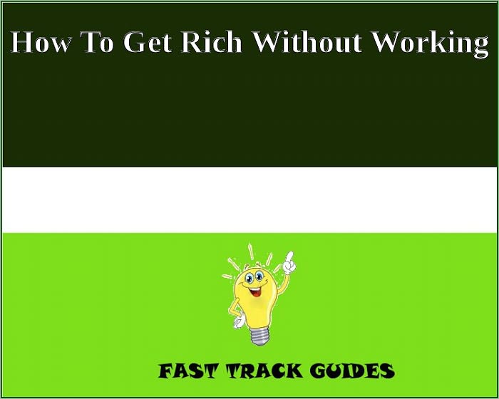 How To Get Rich Without Working