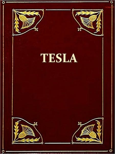 The Inventions, Researches and Writings of Nikola Tesla [Illustrated]