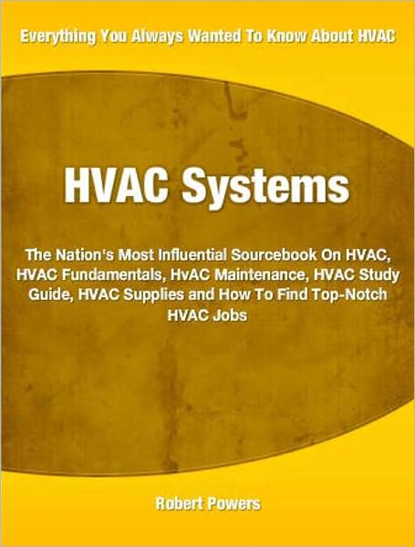 HVAC Systems: The Nation's Most Influential Sourcebook On HVAC, HVAC Fundamentals, HVAC Maintenance, HVAC Study Guide, HVAC Supplies and How To Find Top-Notch HVAC Jobs