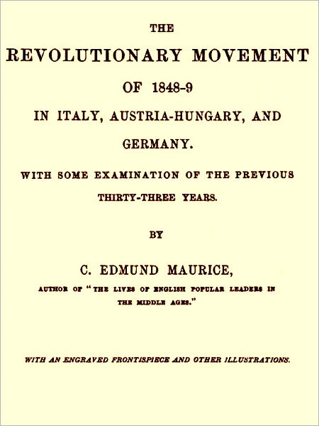 The Revolutionary Movement of 1848-9 in Italy, Austria-Hungary, and Germany with Some Examination of the Previous Thirty-three Years [Illustrated]