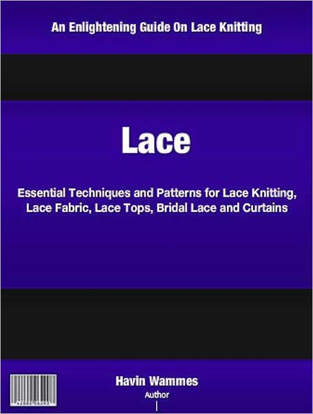 Lace: Essential Techniques and Patterns for Lace Knitting, Lace Fabric, Lace Tops, Bridal Lace and Curtains