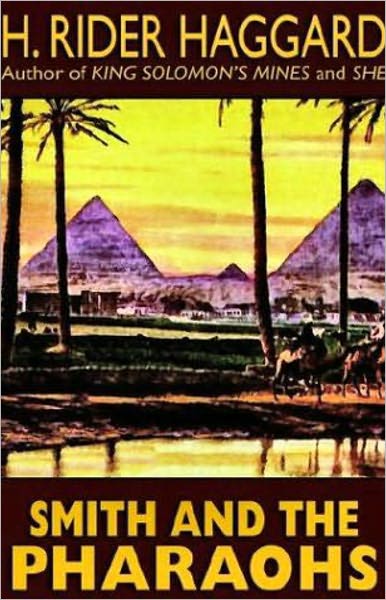 Smith and the Pharaohs, and other tales: An Adventure, Short Story Collection Classic By H. Ryder Haggard! AAA+++