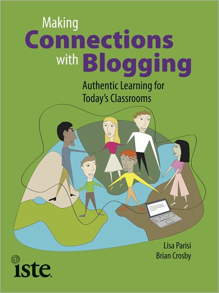 Making Connections with Blogging: Authentic Learning for Today’s Classrooms