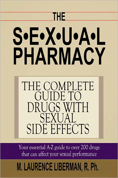 THE SEXUAL PHARMACY - The Complete Guide to Drugs with Sexual Side Effects