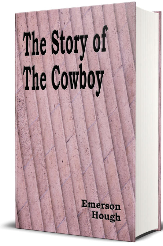 The Story of the Cowboy (Illustrated Edition)