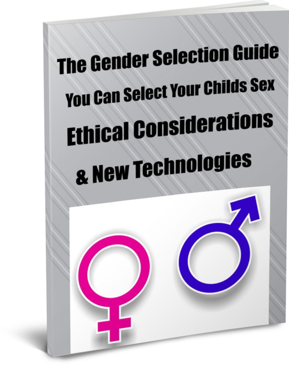 The Gender Selection Guide-You Can Select Your Childs Sex-Ethical Considerations & New Technologies