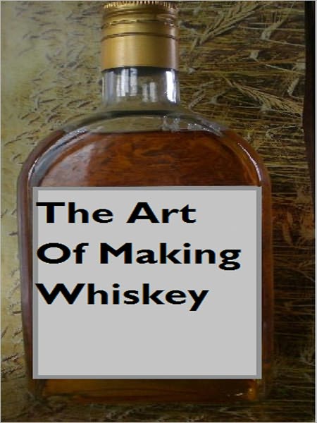 The Art Of Making Whiskey