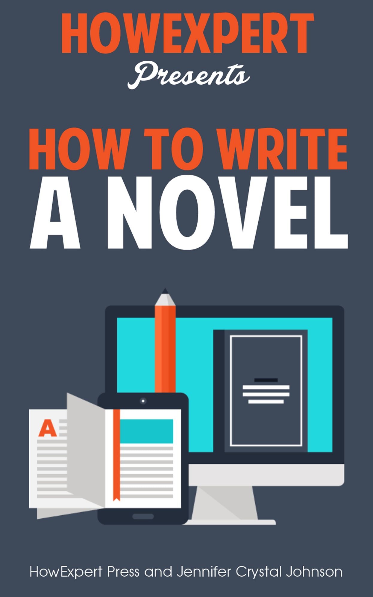 How To Write a Novel - Your Step-By-Step Guide To Writing a Novel