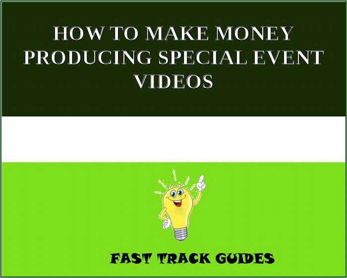 HOW TO MAKE MONEY PRODUCING SPECIAL EVENT VIDEOS