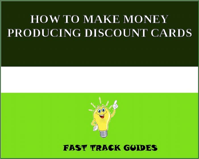 HOW TO MAKE MONEY PRODUCING DISCOUNT CARDS