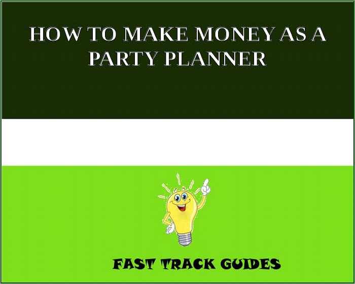 HOW TO MAKE MONEY AS A PARTY PLANNER