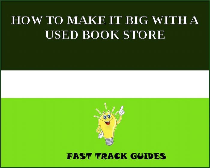 HOW TO MAKE IT BIG WITH A USED BOOK STORE