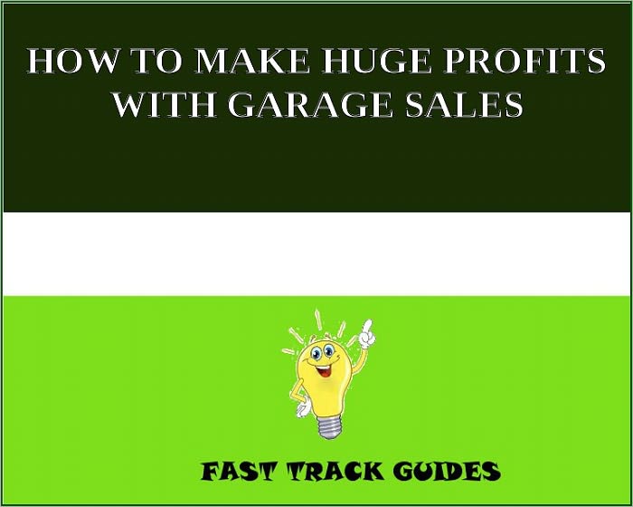 HOW TO MAKE HUGE PROFITS WITH GARAGE SALES