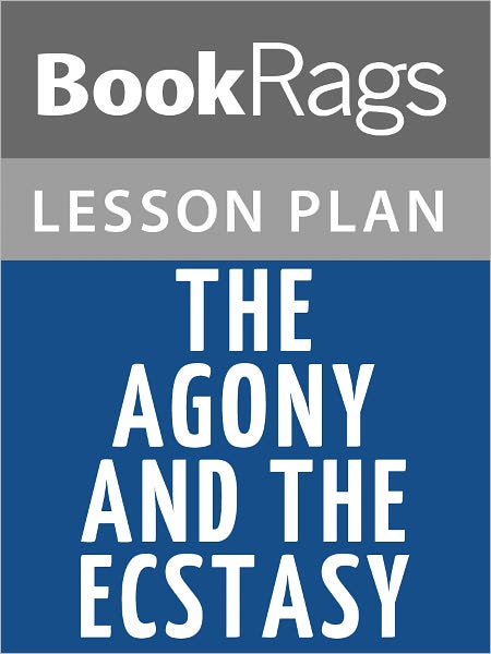 The Agony and the Ecstasy Lesson Plans