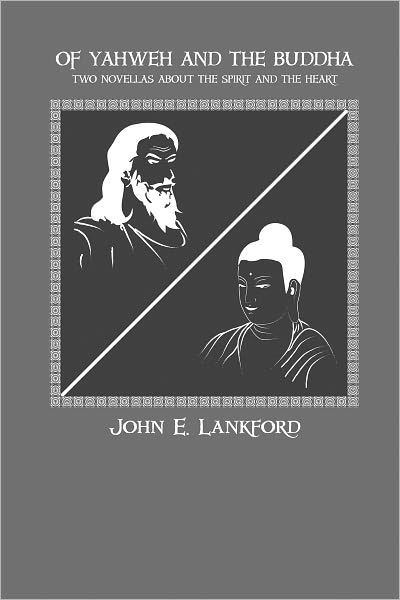Of Yahweh and the Buddha: Two Novellas About the Spirit and the Heart
