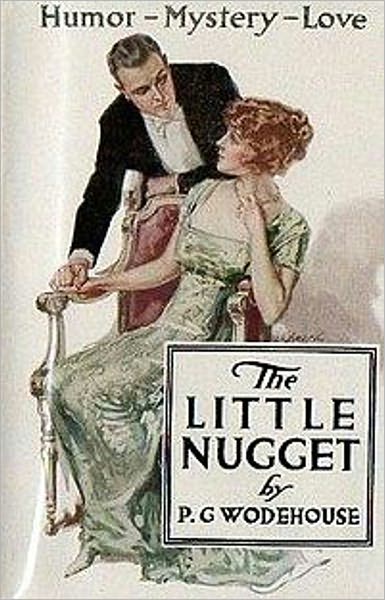 The Little Nugget: A Humor, Fiction and Literature Classic By P. G. Wodehouse! AAA+++