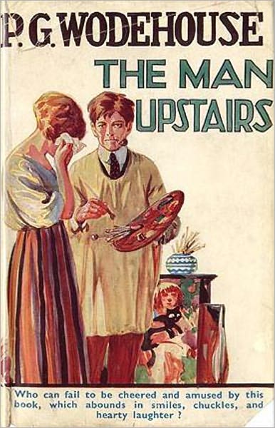 The Man Upstairs and Other Stories: A Humor, Short Story Collection Classic By P. G. Wodehouse! AAA+++