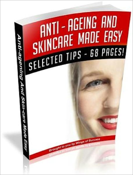 Anti–Ageing And Skincare Made Easy ©