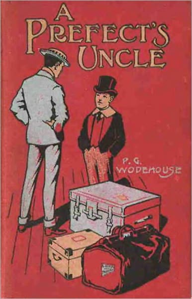 A Prefect's Uncle: A Humor, Young Readers, Fiction and Literature Classic By P.G.Wodehouse! AAA+++