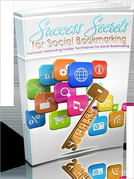 Success Secrets For Social Bookmarking - Network Marketing Insider Techniques For Social Bookmarking