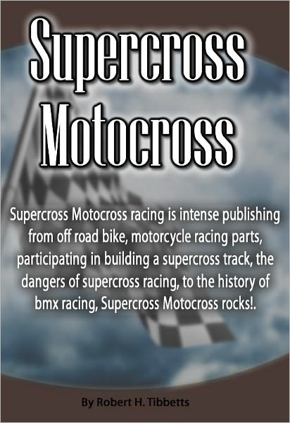 Supercross Motocross: Supercross Motocross racing is intense publishing from off road bike, motorcycle racing parts, participating in building a supercross track, the dangers of supercross racing, to the history of bmx racing, Supercross Motocross rocks!