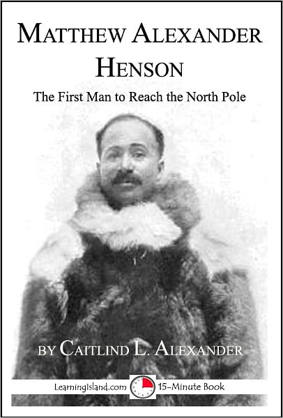 Matthew Henson: The First Man to Reach the North Pole