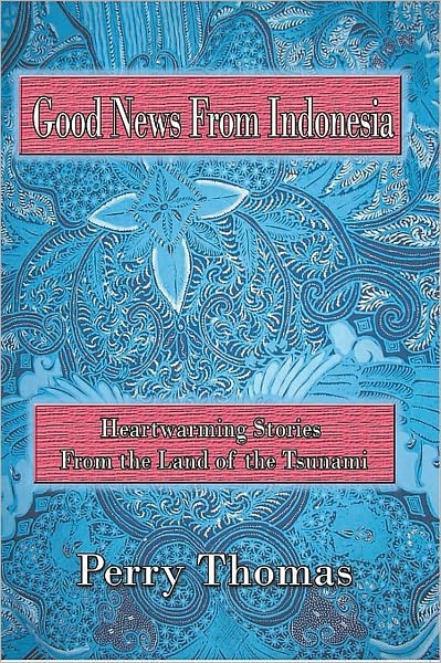 Good News from Indonesia: Heartwarming Stories from the Land of the Tsunami