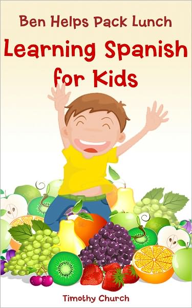 Ben Helps Pack Lunch: Learning Spanish for Kids, Food: Fruit (Bilingual English-Spanish Picture Book)